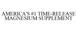 AMERICA'S #1 TIME-RELEASE MAGNESIUM SUPPLEMENT trademark