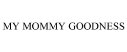 MY MOMMY GOODNESS trademark