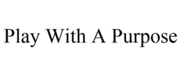 PLAY WITH A PURPOSE trademark