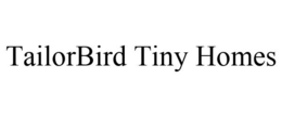 TAILORBIRD TINY HOMES trademark