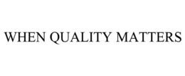 WHEN QUALITY MATTERS trademark