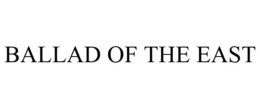 BALLAD OF THE EAST trademark