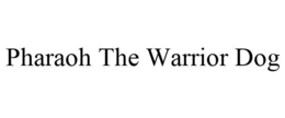 PHARAOH THE WARRIOR DOG trademark