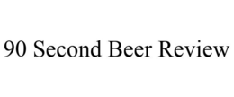 90 SECOND BEER REVIEW trademark