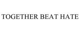 TOGETHER BEAT HATE trademark