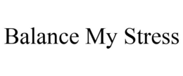 BALANCE MY STRESS trademark