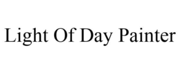 LIGHT OF DAY PAINTER trademark