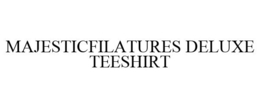 MAJESTICFILATURES DELUXE TEESHIRT trademark
