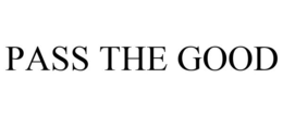 PASS THE GOOD trademark