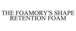 THE FOAMORY'S SHAPE RETENTION FOAM trademark