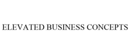 ELEVATED BUSINESS CONCEPTS trademark