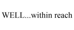 WELL...WITHIN REACH trademark