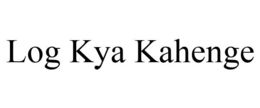 LOG KYA KAHENGE trademark