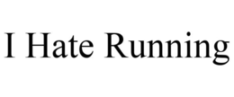 I HATE RUNNING trademark