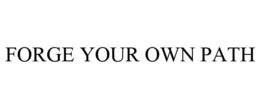 FORGE YOUR OWN PATH trademark