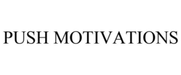 PUSH MOTIVATIONS trademark