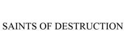 SAINTS OF DESTRUCTION trademark