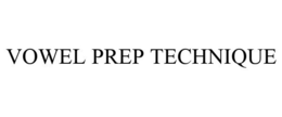 VOWEL PREP TECHNIQUE trademark