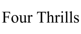 FOUR THRILLS trademark