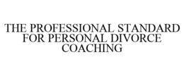 THE PROFESSIONAL STANDARD FOR PERSONAL DIVORCE COACHING trademark
