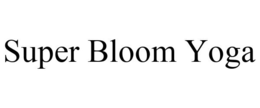 SUPER BLOOM YOGA trademark