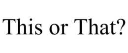 THIS OR THAT? trademark