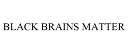 BLACK BRAINS MATTER trademark