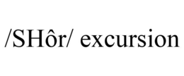 /SHÔR/ EXCURSION trademark
