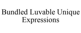 BUNDLED LUVABLE UNIQUE EXPRESSIONS trademark