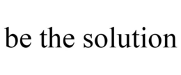BE THE SOLUTION trademark