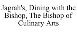 JAGRAH'S, DINING WITH THE BISHOP, THE BISHOP OF CULINARY ARTS trademark