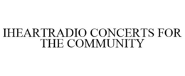 IHEARTRADIO CONCERTS FOR THE COMMUNITY trademark