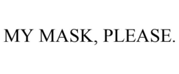 MY MASK, PLEASE. trademark
