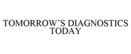 TOMORROW'S DIAGNOSTICS TODAY trademark