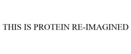 THIS IS PROTEIN RE-IMAGINED trademark