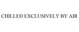 CHILLED EXCLUSIVELY BY AIR trademark
