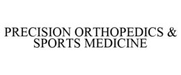 PRECISION ORTHOPEDICS & SPORTS MEDICINE trademark