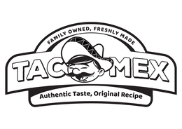 FAMILY OWNED, FRESHLY MADE TACOMEX AUTHENTIC TASTE, ORIGINAL RECIPE trademark
