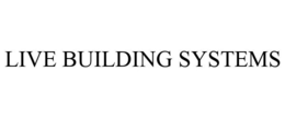 LIVE BUILDING SYSTEMS trademark