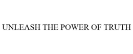 UNLEASH THE POWER OF TRUTH trademark