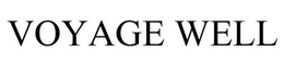 VOYAGE WELL trademark
