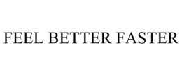 FEEL BETTER FASTER trademark