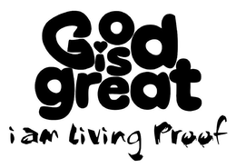 GOD IS GREAT I AM LIVING PROOF trademark