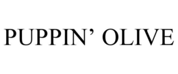 PUPPIN' OLIVE trademark