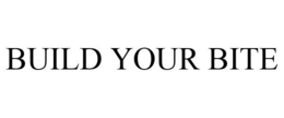BUILD YOUR BITE trademark
