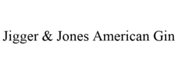 JIGGER & JONES AMERICAN GIN trademark