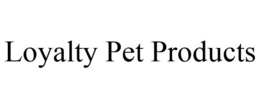 LOYALTY PET PRODUCTS trademark