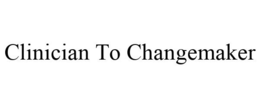 CLINICIAN TO CHANGEMAKER trademark