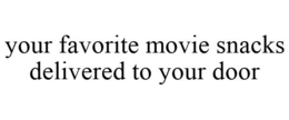 YOUR FAVORITE MOVIE SNACKS DELIVERED TO YOUR DOOR trademark