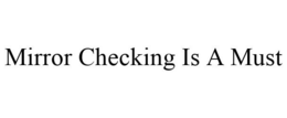 MIRROR CHECKING IS A MUST trademark